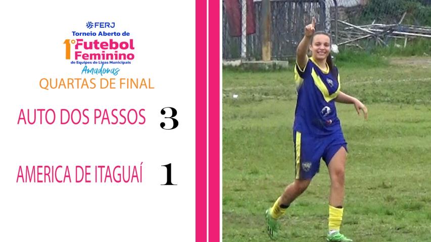 Torneio Feminino Ligas Municipais - Fase Estadual - Quartas - Auto dos Passos 3x1 America de Itaguaí